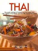 Thai: Bucătăria exotică a Thailandei și a Asiei făcută ușor, cu un ghid al ingredientelor și peste 300 de rețete pas cu pas - Thai: The Exotic Cooking of Thailand and Asia Made Easy, with a Guide to Ingredients and Over 300 Step-By-Step Recipes