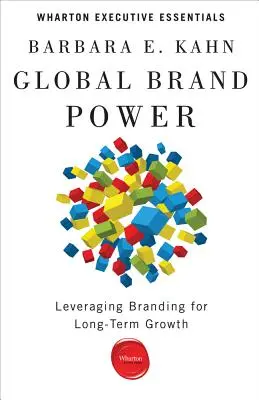 Global Brand Power: Valorificarea brandingului pentru o creștere pe termen lung - Global Brand Power: Leveraging Branding for Long-Term Growth
