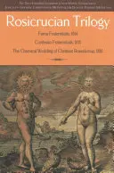 Trilogia rosicruciană: Traduceri moderne ale celor trei documente fondatoare - Rosicrucian Trilogy: Modern Translations of the Three Founding Documents