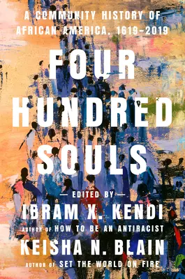 Four Hundred Souls: O istorie comunitară a Americii africane, 1619-2019 - Four Hundred Souls: A Community History of African America, 1619-2019