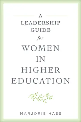 Un ghid de leadership pentru femeile din învățământul superior - A Leadership Guide for Women in Higher Education