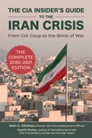 Ghidul CIA Insider pentru criza iraniană: De la lovitura de stat a CIA până în pragul războiului - The CIA Insider's Guide to the Iran Crisis: From CIA Coup to the Brink of War