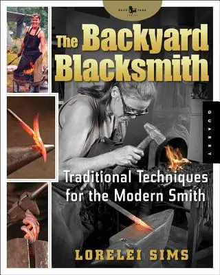 The Backyard Blacksmith: Tehnici tradiționale pentru fierarul modern - The Backyard Blacksmith: Traditional Techniques for the Modern Smith