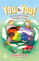 Tu să fii tu! The Kid's Guide to Gender, Sexuality, and Family (Ghidul copilului despre gen, sexualitate și familie) - You Be You!: The Kid's Guide to Gender, Sexuality, and Family