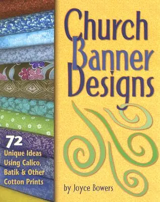 Proiecte de bannere bisericești: 72 de idei unice folosind Calico, Batik și alte imprimeuri din bumbac - Church Banner Designs: 72 Unique Ideas Using Calico, Batik & Other Cotton Prints