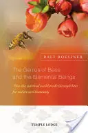 Geniul albinelor și al ființelor elementare: Cum lucrează lumea spirituală prin intermediul albinelor pentru natură și umanitate - The Genius of Bees and the Elemental Beings: How the Spiritual World Works Through Bees for Nature and Humanity
