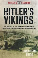 Vikingii lui Hitler: Istoria Waffen-Ss scandinave: Legiunile, Ss-Wiking și Ss-Nordland - Hitler's Vikings: The History of the Scandinavian Waffen-Ss: The Legions, the Ss-Wiking and the Ss-Nordland