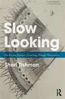 Slow Looking: Arta și practica de a învăța prin observație - Slow Looking: The Art and Practice of Learning Through Observation