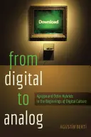 De la digital la analogic: Agrippa și alți hibrizi la începuturile culturii digitale - From Digital to Analog: Agrippa and Other Hybrids in the Beginnings of Digital Culture