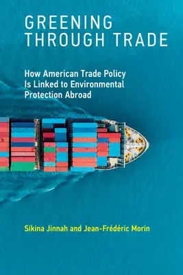 Ecologizarea prin comerț: Cum este legată politica comercială americană de protecția mediului în străinătate - Greening Through Trade: How American Trade Policy Is Linked to Environmental Protection Abroad