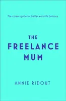 Freelance Mum - Un ghid de carieră flexibilă pentru un echilibru mai bun între viața profesională și cea privată - Freelance Mum - A Flexible Career Guide for Better Work-Life Balance