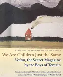 Suntem copii la fel: Vedem, revista secretă a băieților din Terezin - We Are Children Just the Same: Vedem, the Secret Magazine by the Boys of Terezin