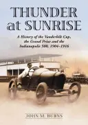 Thunder at Sunrise: O istorie a Cupei Vanderbilt, a Marelui Premiu și a Indianapolis 500, 1904-1916 - Thunder at Sunrise: A History of the Vanderbilt Cup, the Grand Prize and the Indianapolis 500, 1904-1916