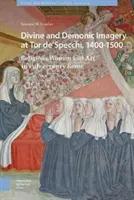 Imagini divine și demonice la Tor De'specchi, 1400-1500: femeile religioase și arta în Roma secolului al XV-lea - Divine and Demonic Imagery at Tor De'specchi, 1400-1500: Religious Women and Art in 15th-Century Rome
