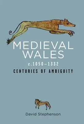 Țara Galilor medievală C.1050-1332: secole de ambiguitate - Medieval Wales C.1050-1332: Centuries of Ambiguity