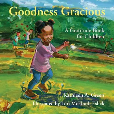 Goodness Gracious: O carte de recunoștință pentru copii - Goodness Gracious: A Gratitude Book for Children