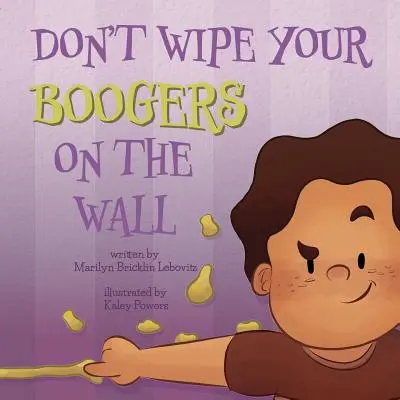 Nu-ți șterge mucii pe perete - Don't Wipe Your Boogers on the Wall