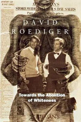Towards the Abolition of Whiteness: Eseuri despre rasă, politică și istoria clasei muncitoare - Towards the Abolition of Whiteness: Essays on Race, Politics, and Working Class History