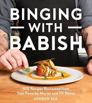 Binging cu Babish: 100 de rețete recreate din filmele și emisiunile tale preferate - Binging with Babish: 100 Recipes Recreated from Your Favorite Movies and TV Shows