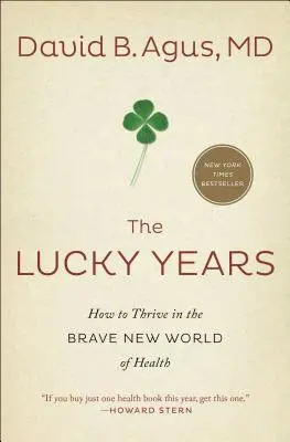 Anii norocoși: Cum să prosperați în minunata lume nouă a sănătății - The Lucky Years: How to Thrive in the Brave New World of Health