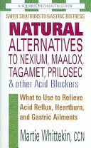 Alternative naturale la Nexium, Maalox, Tagamet, Prilosec și alte blocante ale acidului - Ce să utilizați pentru a ameliora refluxul acid, arsurile la stomac și afecțiunile gastrice - Natural Alternatives to Nexium, Maalox, Tagamet, Prilosec & Other Acid Blockers - What to Use to Relieve Acid Reflux, Heartburn, and Gastric Ailments