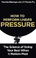 Cum să performezi sub presiune - Știința de a da tot ce ai mai bun atunci când contează cel mai mult - How to Perform Under Pressure - The Science of Doing Your Best When It Matters Most
