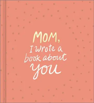 Mamă, am scris o carte despre tine - Mom, I Wrote a Book about You