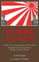 No More Tenko: Războiul meu - Viața ca prizonier de război japonez 1942 - 45 - No More Tenko: My War - Life as a Japanese POW 1942 - 45