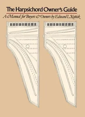 Ghidul proprietarului de clavecin: Un manual pentru cumpărători și proprietari - The Harpsichord Owner's Guide: A Manual for Buyers and Owners