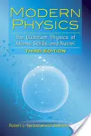 Fizică modernă: The Quantum Physics of Atoms, Solids, and Nuclei: Ediția a treia - Modern Physics: The Quantum Physics of Atoms, Solids, and Nuclei: Third Edition