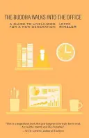 Buddha pășește în birou: A Guide to Livelihood for a New Generation (Ghid de viață pentru o nouă generație) - The Buddha Walks Into the Office: A Guide to Livelihood for a New Generation
