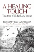 A Healing Touch: Povești adevărate despre viață, moarte și Hospice - A Healing Touch: True Stories of Life, Death, and Hospice