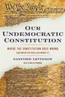 Constituția noastră nedemocratică: Unde greșește Constituția (și cum o putem corecta noi, oamenii) - Our Undemocratic Constitution: Where the Constitution Goes Wrong (and How We the People Can Correct It)