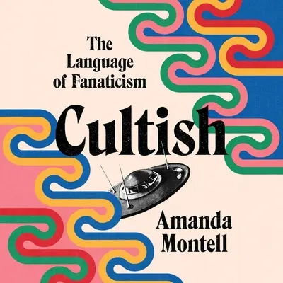 Cultish: Limba fanatismului - Cultish: The Language of Fanaticism
