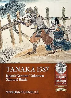 Tanaka 1587: Cea mai mare bătălie de samurai necunoscută din Japonia - Tanaka 1587: Japan's Greatest Unknown Samurai Battle