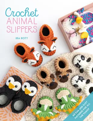 Papuci de croșetat cu animale: 60 de modele distractive și ușoare pentru toată familia - Crochet Animal Slippers: 60 Fun and Easy Patterns for All the Family