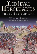 Mercenari medievali: Afacerea războiului - Medieval Mercenaries: The Business of War