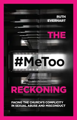 The #Metoo Reckoning: Confruntarea cu complicitatea Bisericii la abuzuri sexuale și abateri - The #Metoo Reckoning: Facing the Church's Complicity in Sexual Abuse and Misconduct