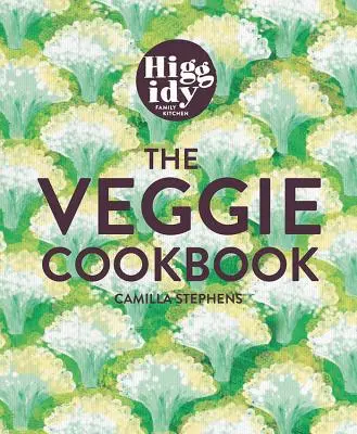 Higgidy - The Veggie Cookbook - 120 de rețete glorioase pentru fiecare zi - Higgidy - The Veggie Cookbook - 120 glorious everyday recipes
