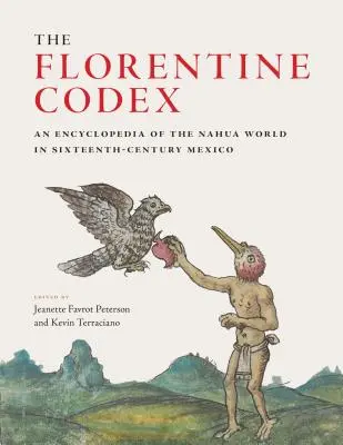 Codexul florentin: O enciclopedie a lumii Nahua în Mexicul secolului al XVI-lea - The Florentine Codex: An Encyclopedia of the Nahua World in Sixteenth-Century Mexico