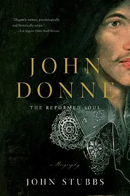 John Donne: Sufletul reformat: o biografie - John Donne: The Reformed Soul: A Biography