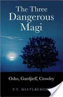 Cei trei magi periculoși: Osho, Gurdjieff, Crowley - The Three Dangerous Magi: Osho, Gurdjieff, Crowley