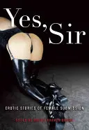Da, domnule: Povești erotice de supunere feminină - Yes, Sir: Erotic Stories of Female Submission
