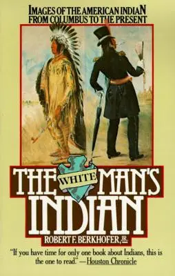 Indianul omului alb: Imagini ale indienilor americani de la Columb până în prezent - The White Man's Indian: Images of the American Indian from Columbus to the Present