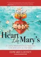 O inimă ca a Mariei: 31 de meditații zilnice pentru a vă ajuta să trăiți și să iubiți ca ea - A Heart Like Mary's: 31 Daily Meditations to Help You Live and Love as She Does