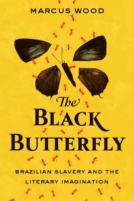 Fluturele negru: Sclavia braziliană și imaginarul literar - The Black Butterfly: Brazilian Slavery and the Literary Imagination
