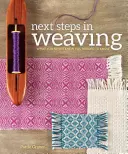 Următorii pași în țesere: Ce nu ați știut niciodată că trebuie să știți - Next Steps in Weaving: What You Never Knew You Needed to Know