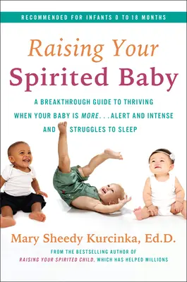 Creșterea copilului spiritist: Un ghid inovator pentru a prospera atunci când copilul dvs. este mai . . . alert și intens și se luptă să doarmă - Raising Your Spirited Baby: A Breakthrough Guide to Thriving When Your Baby Is More . . . Alert and Intense and Struggles to Sleep