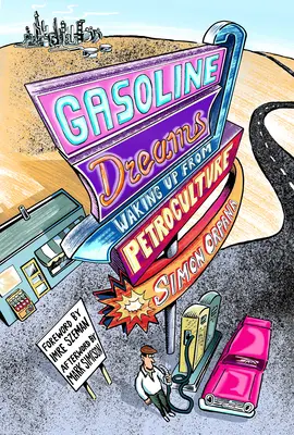 Gasoline Dreams: Trezirea din petrocultura - Gasoline Dreams: Waking Up from Petroculture