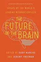 The Future of the Brain (Viitorul creierului): Eseuri ale celor mai importanți neuroștiințifici din lume - The Future of the Brain: Essays by the World's Leading Neuroscientists